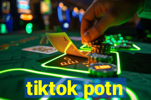 tiktok potn